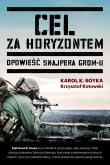 Cel za horyzontem. Opowieść snajpera Gromu. Autor: Soyka Karol, Kotowski Krzysztof. Dadada.pl Okładka książki Cel za horyzontem. Opowieść snajpera Gromu