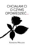 Chciałam Ci o czymś opowiedzieć…. Autor: Katarzyna Mikulska. Dadada.pl Okładka książki Chciałam Ci o czymś opowiedzieć…