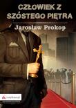 Człowiek z szóstego piętra. Autor: Prokop Jarosław. Dadada.pl Okładka książki Człowiek z szóstego piętra