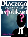 Dlaczego powinniśmy zostać katolikami. Autor: Theurer Andreas. Dadada.pl Okładka książki Dlaczego powinniśmy zostać katolikami