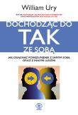 Dochodząc do tak ze sobą. Autor: William Ury. Dadada.pl Okładka książki Dochodząc do tak ze sobą