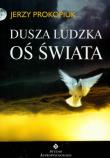 Dusza ludzka oś świata. Autor: Jerzy Prokopiuk. Dadada.pl Okładka książki Dusza ludzka oś świata