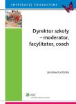 Okładka książki Dyrektor szkoły moderator facylitator coach