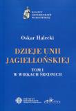 Dzieje Unii Jagiellońskiej Tom 1 W wiekach średnich. Autor: Halecki Oskar. Dadada.pl Okładka książki Dzieje Unii Jagiellońskiej Tom 1 W wiekach średnich