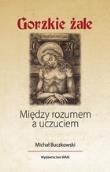 Gorzkie żale. Między rozumem a uczuciem. Autor: Buczkowski Michał. Dadada.pl Okładka książki Gorzkie żale. Między rozumem a uczuciem