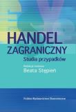 Handel zagraniczny. Studia przypadków. Autor: Stępień Beata. Dadada.pl Okładka książki Handel zagraniczny. Studia przypadków