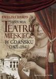 Okładka książki Historia teatru miejskiego w Gdańsku (1801-1841)