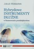 Hybrydowe instrumenty dłużne w finansowaniu przedsiębiorstwa. Autor: Marszałek Jakub. Dadada.pl Okładka książki Hybrydowe instrumenty dłużne w finansowaniu przedsiębiorstwa