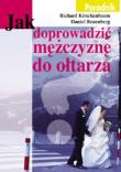 Jak doprowadzić mężczyznę do ołtarza. Autor: Richard Kirschenbaum, Daniel Rosenberg. Dadada.pl Okładka książki Jak doprowadzić mężczyznę do ołtarza