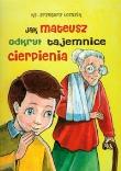 Okładka książki Jak Mateusz odkrył tajemnicę cierpienia
