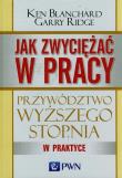 Jak zwyciężać w pracy. Autor: Blanchard Ken Olmstead Cynthia, Ridge Garry. Dadada.pl Okładka książki Jak zwyciężać w pracy