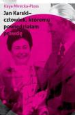 Jan Karski - człowiek, któremu powiedziałam prawdę. Autor: Mirecka-Ploss Kaya. Dadada.pl Okładka książki Jan Karski - człowiek, któremu powiedziałam prawdę
