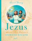 Jezus mówi do dzieci. Opowieści biblijne. Autor: Sarah Young. Dadada.pl Okładka książki Jezus mówi do dzieci. Opowieści biblijne