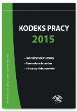 Kodeks pracy 2015. Autor: Wawrzyszczuk Emilia, Lenart Bożena, Wrońska-Zblewska Katarzyna. Dadada.pl Okładka książki Kodeks pracy 2015