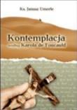 Kontemplacja według Karola de Foucauld. Autor: Ks. Janusz Umerle. Dadada.pl Okładka książki Kontemplacja według Karola de Foucauld