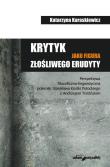 Krytyk jako figura złośliwego erudyty. Autor: Karaskiewicz Katarzyna. Dadada.pl Okładka książki Krytyk jako figura złośliwego erudyty