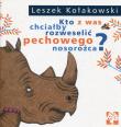 Kto z was chciałby rozweselić pechowego nosorożca. Autor: Kołakowski Leszek. Dadada.pl Okładka książki Kto z was chciałby rozweselić pechowego nosorożca