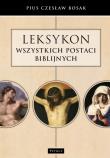 Leksykon wszystkich postaci biblijnych. Autor: Czesław Bosak. Dadada.pl Okładka książki Leksykon wszystkich postaci biblijnych