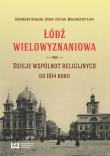 Łódź wielowyznaniowa. Autor: Badziak Kazimierz, Karol Chylak, Łapa Małgorzata. Dadada.pl Okładka książki Łódź wielowyznaniowa
