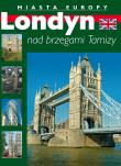 Londyn nad brzegami Tamizy Miasta Europy. Autor: Piekara Magdalena. Dadada.pl Okładka książki Londyn nad brzegami Tamizy Miasta Europy