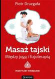 Masaż tajski. Między jogą i fizjoterapią.. Autor: Piotr Druzgała. Dadada.pl Okładka książki Masaż tajski. Między jogą i fizjoterapią.