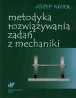 Metodyka rozwiązywania zadań z mechaniki. Autor: Nizioł Józef. Dadada.pl Okładka książki Metodyka rozwiązywania zadań z mechaniki