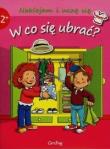 Naklejam i uczę się. W co się ubrać?. Autor: praca zbiorowa. Dadada.pl Okładka książki Naklejam i uczę się. W co się ubrać?