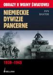 Niemieckie dywizje pancerne 1939-1945. Autor: Baxter Ian. Dadada.pl Okładka książki Niemieckie dywizje pancerne 1939-1945