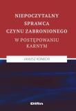 Niepoczytalny sprawca czynu zabronionego w postępowaniu karnym. Autor: Konecki Janusz. Dadada.pl Okładka książki Niepoczytalny sprawca czynu zabronionego w postępowaniu karnym