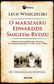 O Marszałku Edwardzie Śmigłym-Rydzu. Autor: Wyszczelski Lech. Dadada.pl Okładka książki O Marszałku Edwardzie Śmigłym-Rydzu