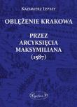Oblężenie Krakowa przez arcyksięcia Maksymiliana. Autor: Lepszy Kazimierz. Dadada.pl Okładka książki Oblężenie Krakowa przez arcyksięcia Maksymiliana