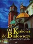 Od Krakowa do Białowieży Szlakiem skarbów Unesco. Autor: Majcher Jarek. Dadada.pl Okładka książki Od Krakowa do Białowieży Szlakiem skarbów Unesco