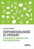 Odpowiedzialność za produkt w zarządzaniu innowacyjnym przedsiębiorstwem. Autor: Zymonik Krzysztof. Dadada.pl Okładka książki Odpowiedzialność za produkt w zarządzaniu innowacyjnym przedsiębiorstwem