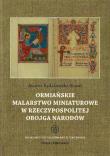Ormiańskie malarstwo miniaturowe w Rzeczypospolitej Obojga Narodów. Autor: Rydzykowska-Kozak Joanna. Dadada.pl Okładka książki Ormiańskie malarstwo miniaturowe w Rzeczypospolitej Obojga Narodów