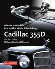 Ostatni samochód Marszałka Józefa Piłsudskiego Zcadillac 355D. Autor: Tarczyński Jan, Sokół-Potocki Maksymilian. Dadada.pl Okładka książki Ostatni samochód Marszałka Józefa Piłsudskiego Zcadillac 355D
