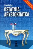 Ostatnia arystokratka. Autor: Evzen Bocek. Dadada.pl Okładka książki Ostatnia arystokratka