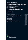 Oświadczenie żywieniowe i zdrowotne w oznakowaniu prezentacji i reklamie żywności Komentarz. Autor: Balicki Andrzej, Szostek Daniel, Szymecka-Wesołowska Agnieszka. Dadada.pl Okładka książki Oświadczenie żywieniowe i zdrowotne w oznakowaniu prezentacji i reklamie żywności Komentarz
