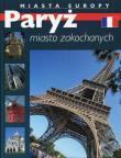 Paryż miasto zakochanych Miasta Europy. Autor: M. Francik, M. Piekara. Dadada.pl Okładka książki Paryż miasto zakochanych Miasta Europy