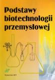 Podstawy biotechnologii przemysłowej. Autor: Bednarski Włodzimierz, Fiedurek Jan. Dadada.pl Okładka książki Podstawy biotechnologii przemysłowej