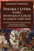 Polska i Litwa wobec husyckich Czech w latach 1420. Autor: Nikodem Jarosław. Dadada.pl Okładka książki Polska i Litwa wobec husyckich Czech w latach 1420