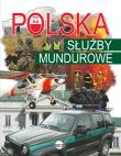 Polska Służby mundurowe. Autor: Nożyńska-Demianiuk Agnieszka. Dadada.pl Okładka książki Polska Służby mundurowe