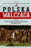Polska walcząca Tom 4 Narodowa Organizacja Wojskowa. Autor: Żubryd Rafał. Dadada.pl Okładka książki Polska walcząca Tom 4 Narodowa Organizacja Wojskowa