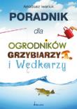 Okładka książki Poradnik dla ogrodników, grzybiarzy i wędkarzy