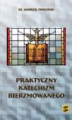 Praktyczny katechizm bierzmowanego. Autor: ks. prof. Andrzej Zwoliński. Dadada.pl Okładka książki Praktyczny katechizm bierzmowanego