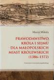 Prawodawstwo króla i sejmu dla małopolskich .... Autor: Mikuła Maciej. Dadada.pl Okładka książki Prawodawstwo króla i sejmu dla małopolskich ...