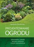 Projektowanie ogrodu. Autor: Gawłowska Agnieszka. Dadada.pl Okładka książki Projektowanie ogrodu