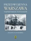 Przedwojenna Warszawa. Najpiękniejsze fotografie. Autor: Kucharska Jolanta B.. Dadada.pl Okładka książki Przedwojenna Warszawa. Najpiękniejsze fotografie