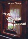 Przytul pokochaj zostań. Autor: Ginter Anna. Dadada.pl Okładka książki Przytul pokochaj zostań