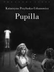 Pupilla. Metamorfozy figury drapieżnej dziewczynki. Autor: Przyłuska-Urbanowicz Katarzyna. Dadada.pl Okładka książki Pupilla. Metamorfozy figury drapieżnej dziewczynki