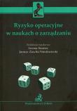 Ryzyko operacyjne w naukach o zarządzaniu. Autor: Staniec Iwona, Zawiła-Niedźwiecki Janusz. Dadada.pl Okładka książki Ryzyko operacyjne w naukach o zarządzaniu